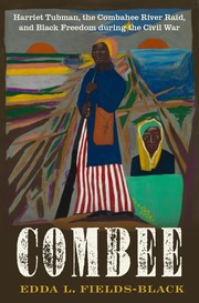 Cover of Combee: Harriet Tubman, the Combahee River Raid, and Black Freedom During the Civil War