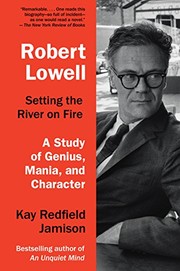 Cover of Robert Lowell, Setting the River on Fire: A Study of Genius, Mania, and Character
