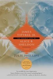 Cover of James Tiptree, Jr.: The Double Life of Alice B. Sheldon
