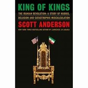 Cover of King of Kings: The Iranian Revolution: A Story of Hubris, Delusion and Catastrophic Miscalculation