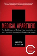 Cover of Medical Apartheid: The Dark History of Medical Experimentation on Black Americans From Colonial Times to the Present