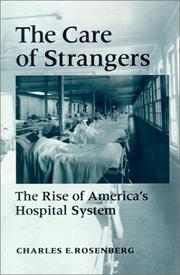 Cover of The Care of Strangers: The Rise of America's Hospital System