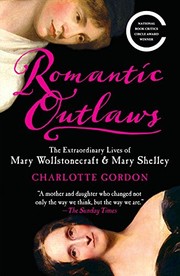 Cover of Romantic Outlaws: The Extraordinary Lives of Mary Wollstonecraft and Her Daughter Mary Shelley