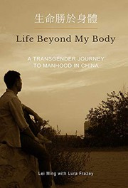 Cover of Life Beyond My Body: A Transgender Journey to Manhood in China