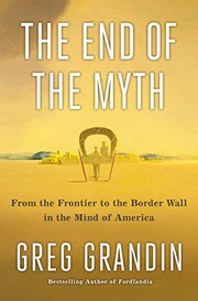 Cover of The End of the Myth: From the Frontier to the Border Wall in the Mind of America