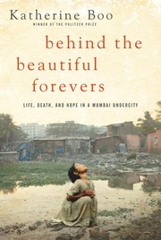 Cover of Behind the Beautiful Forevers: Life, Death and Hope in a Mumbai Undercity