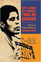 Cover of Ain't Gonna Let Nobody Turn Me Around: Forty Years of Movement Building with Barbara Smith