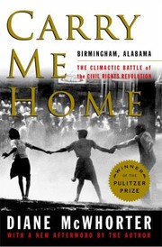 Cover of Carry Me Home: Birmingham, Alabama, the Climactic Battle of the Civil Rights Revolution